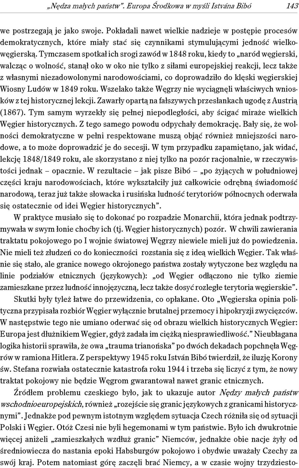 Tymczasem spotkał ich srogi zawód w 1848 roku, kiedy to naród węgierski, walcząc o wolność, stanął oko w oko nie tylko z siłami europejskiej reakcji, lecz także z własnymi niezadowolonymi