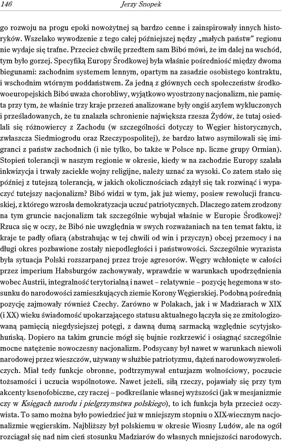 Specyfiką Europy Środkowej była właśnie pośredniość między dwoma biegunami: zachodnim systemem lennym, opartym na zasadzie osobistego kontraktu, i wschodnim wtórnym poddaństwem.