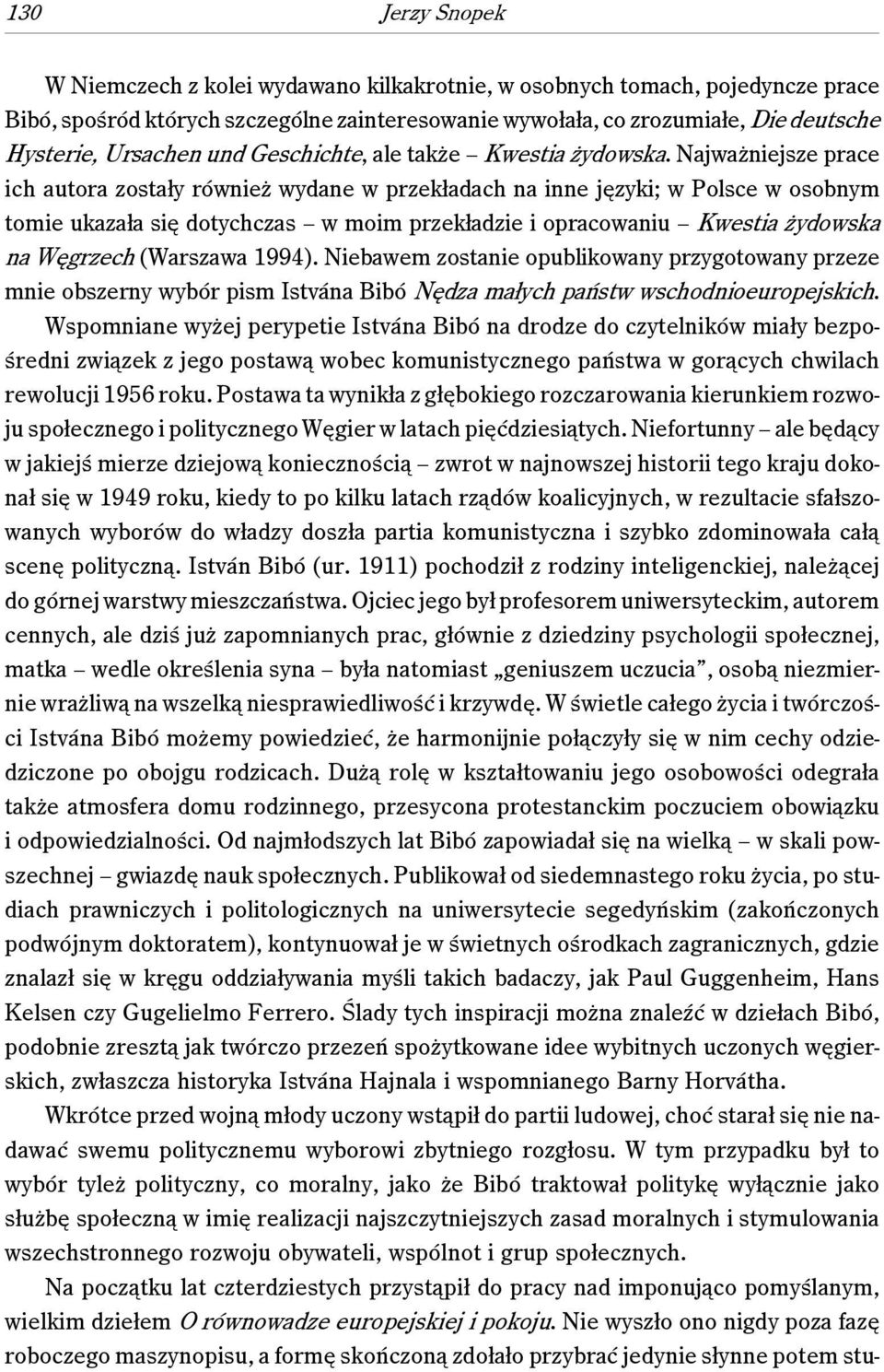 Najważniejsze prace ich autora zostały również wydane w przekładach na inne języki; w Polsce w osobnym tomie ukazała się dotychczas w moim przekładzie i opracowaniu Kwestia żydowska na Węgrzech