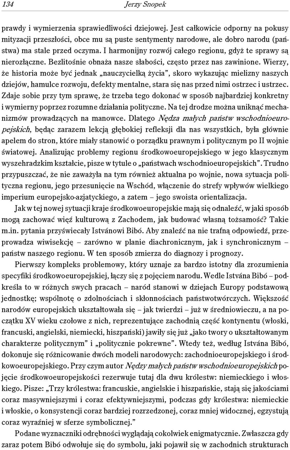 I harmonijny rozwój całego regionu, gdyż te sprawy są nierozłączne. Bezlitośnie obnaża nasze słabości, często przez nas zawinione.