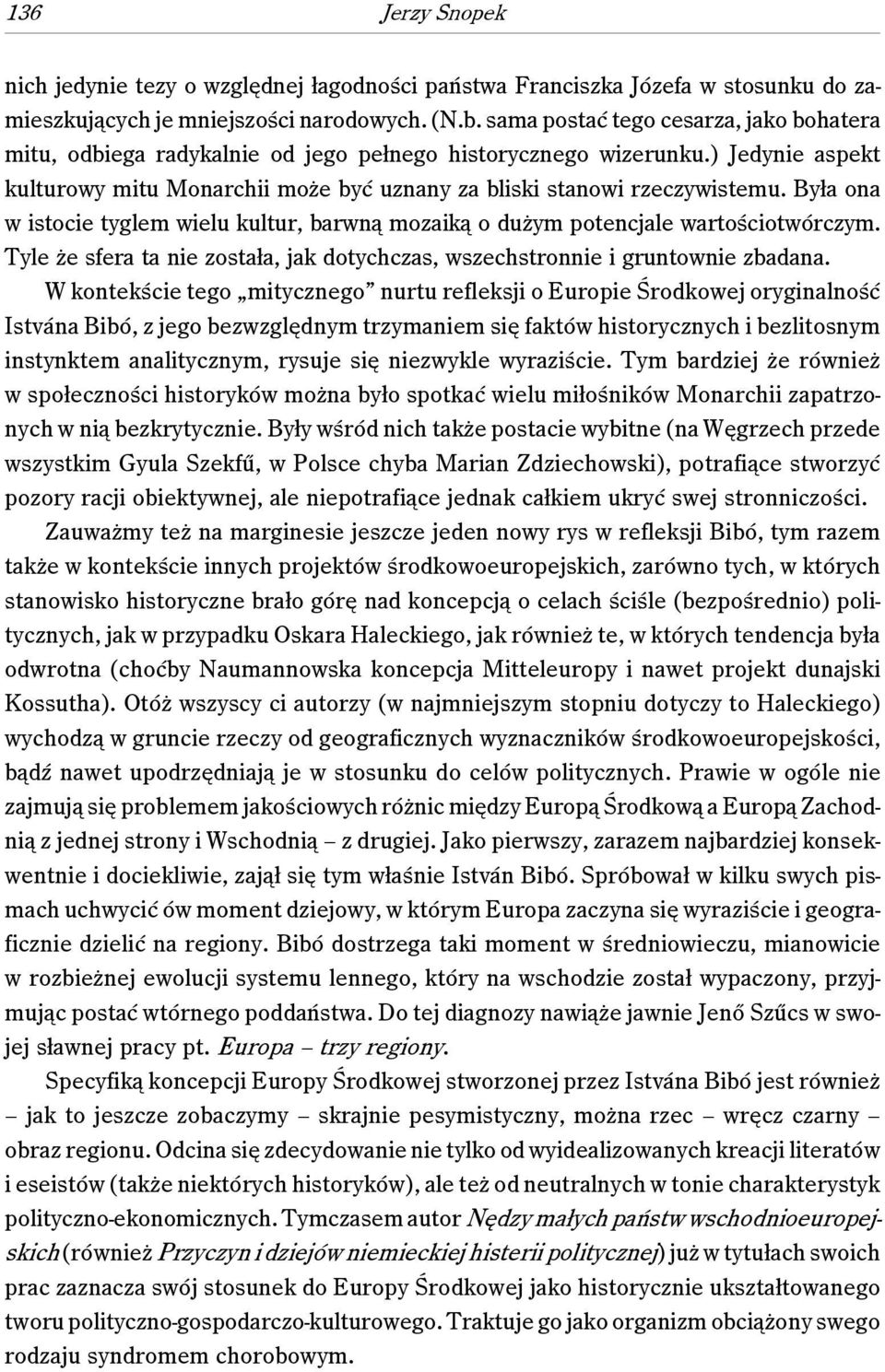 Była ona w istocie tyglem wielu kultur, barwną mozaiką o dużym potencjale wartościotwórczym. Tyle że sfera ta nie została, jak dotychczas, wszechstronnie i gruntownie zbadana.