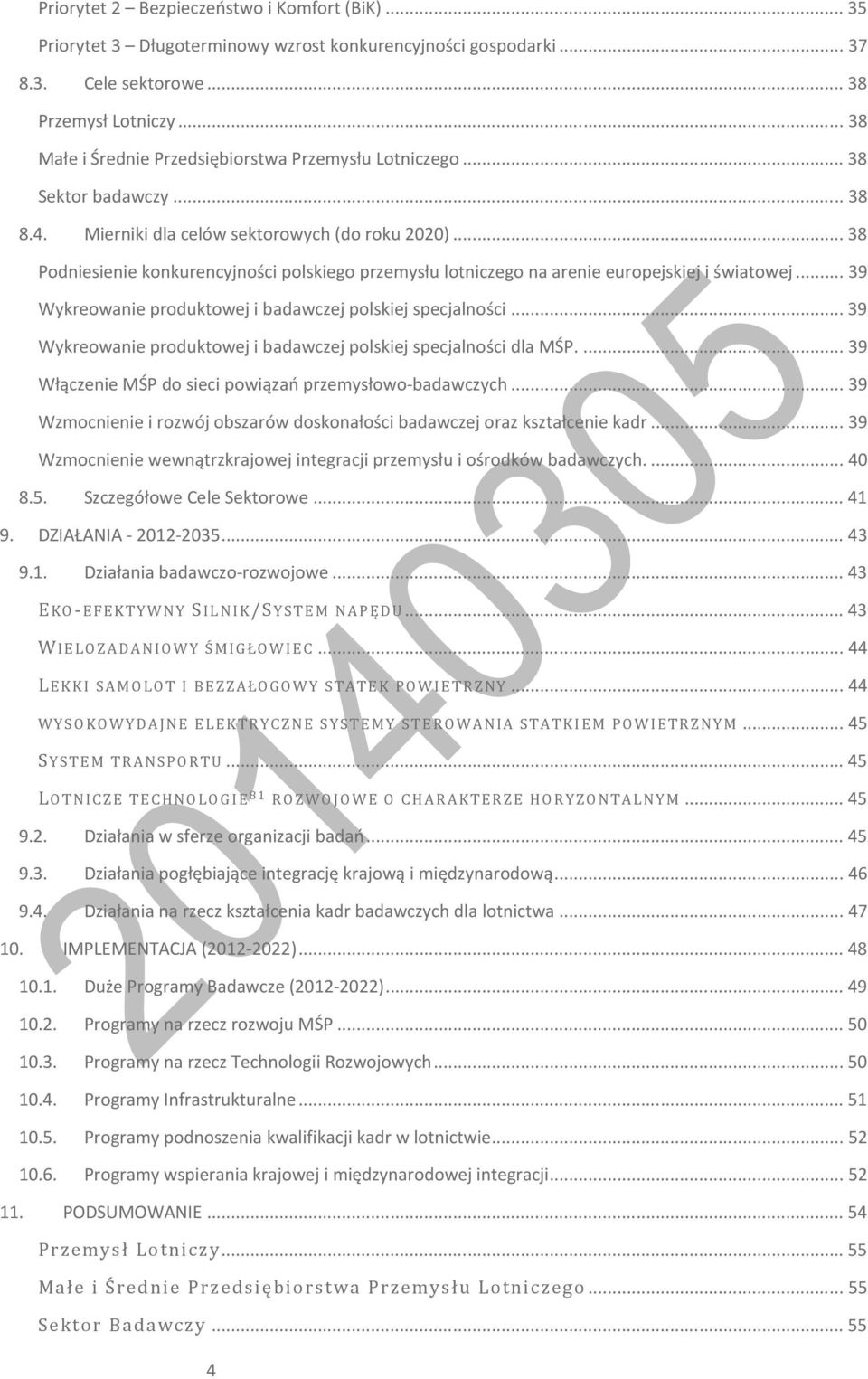 .. 38 Podniesienie konkurencyjności polskiego przemysłu lotniczego na arenie europejskiej i światowej... 39 Wykreowanie produktowej i badawczej polskiej specjalności.