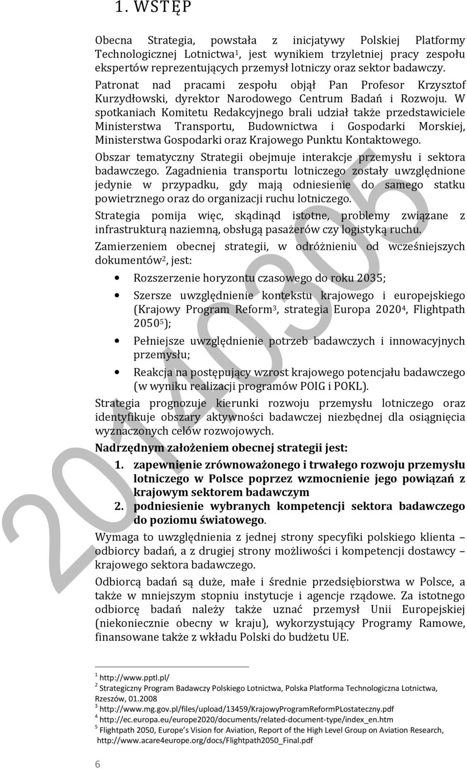 W spotkaniach Komitetu Redakcyjnego brali udział także przedstawiciele Ministerstwa Transportu, Budownictwa i Gospodarki Morskiej, Ministerstwa Gospodarki oraz Krajowego Punktu Kontaktowego.