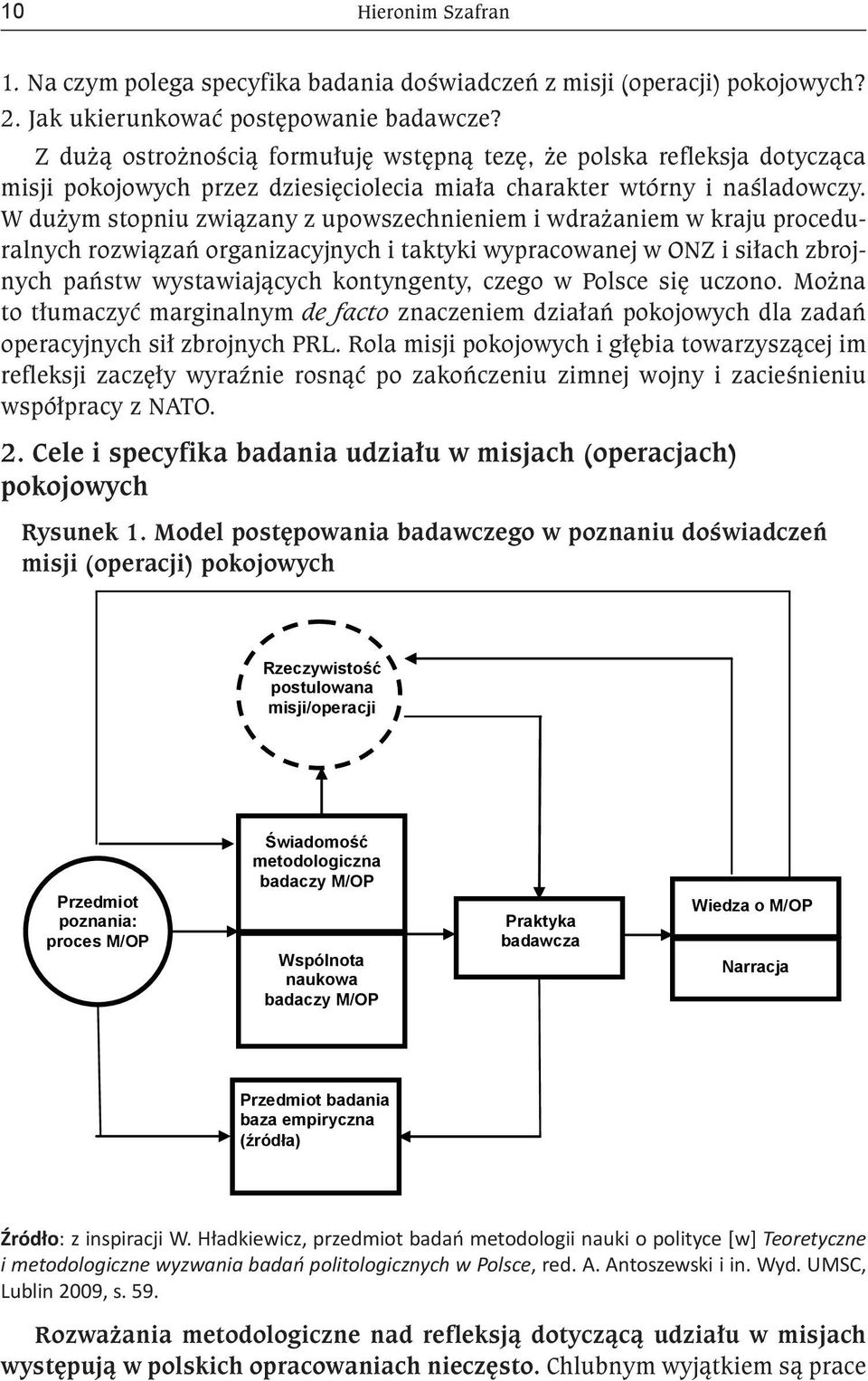 W dużym stopniu związany z upowszechnieniem i wdrażaniem w kraju proceduralnych rozwiązań organizacyjnych i taktyki wypracowanej w ONZ i siłach zbrojnych państw wystawiających kontyngenty, czego w