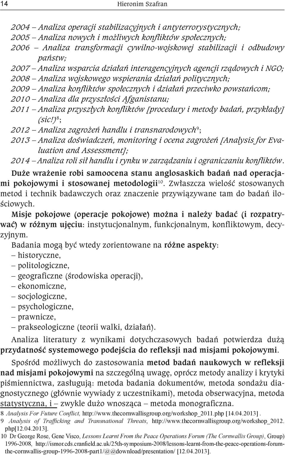 przeciwko powstańcom; 2010 Analiza dla przyszłości Afganistanu; 2011 Analiza przyszłych konfliktów [procedury i metody badań, przykłady] (sic!