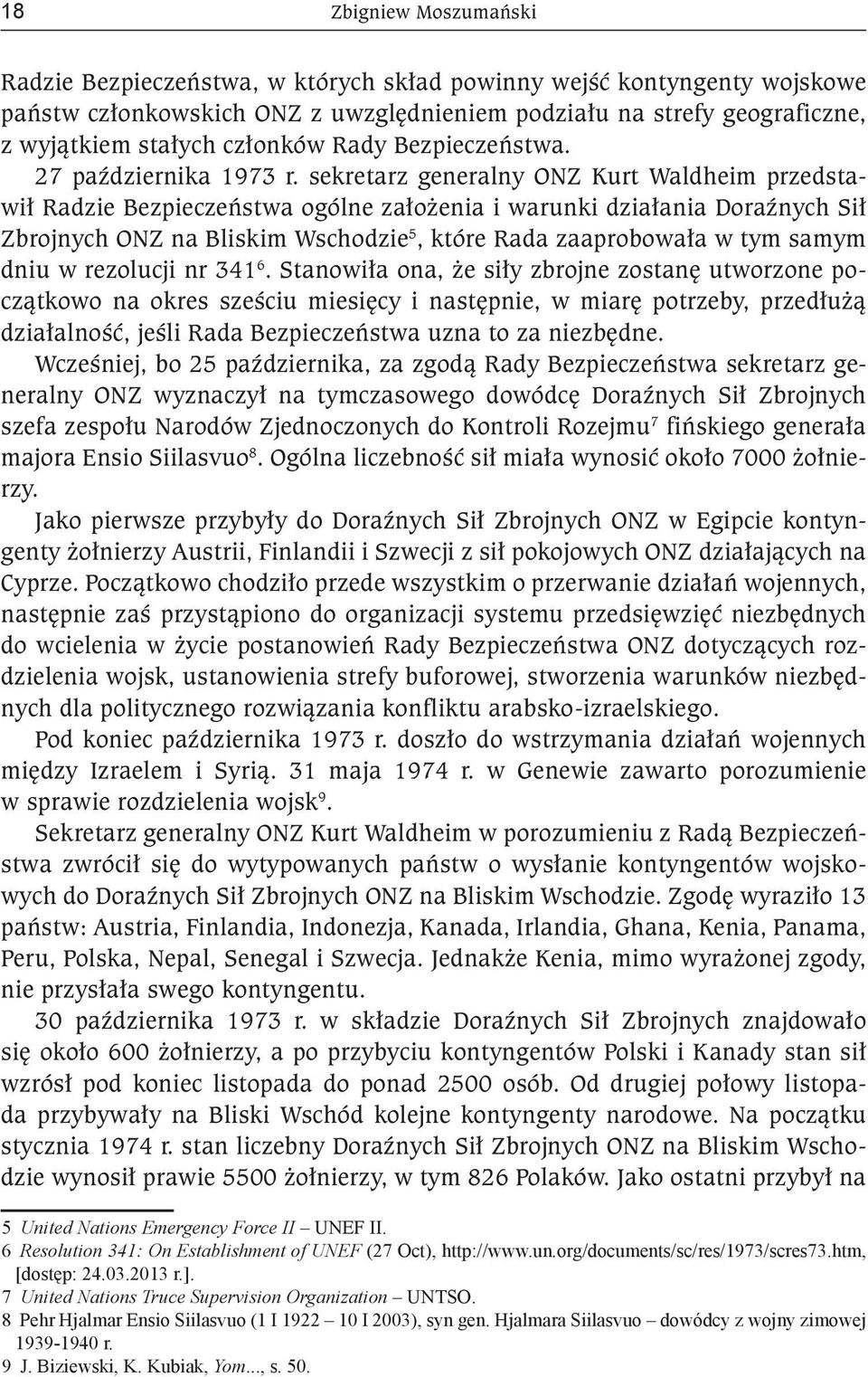 sekretarz generalny ONZ Kurt Waldheim przedstawił Radzie Bezpieczeństwa ogólne założenia i warunki działania Doraźnych Sił Zbrojnych ONZ na Bliskim Wschodzie 5, które Rada zaaprobowała w tym samym