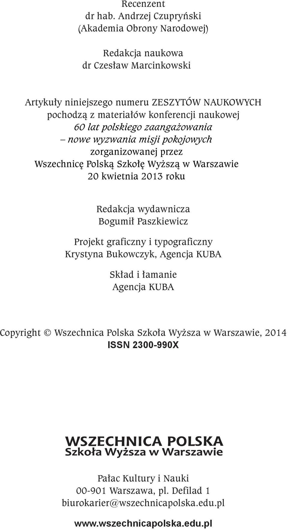 konferencji naukowej 60 lat polskiego zaangażowania nowe wyzwania misji pokojowych zorganizowanej przez Wszechnicę Polską Szkołę Wyższą w Warszawie 20 kwietnia 2013