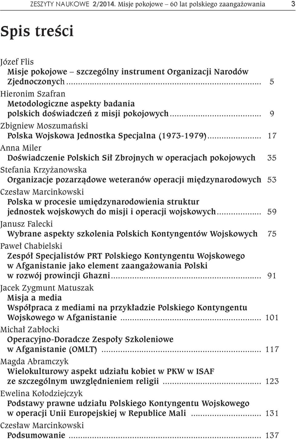 .. 17 Anna Miler Doświadczenie Polskich Sił Zbrojnych w operacjach pokojowych. 35 Stefania Krzyżanowska Organizacje pozarządowe weteranów operacji międzynarodowych.