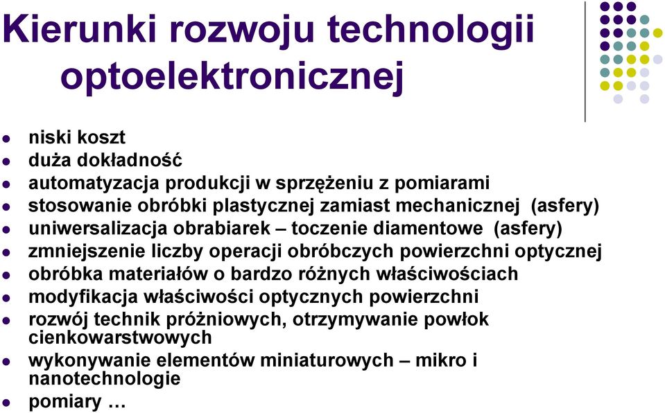 liczby operacji obróbczych powierzchni optycznej obróbka materiałów o bardzo różnych właściwościach modyfikacja właściwości