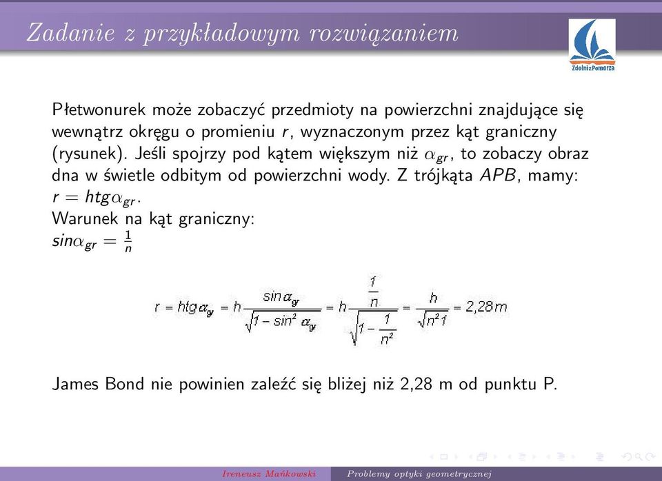 Jeśli spojrzy pod kątem większym niż α gr, to zobaczy obraz dna w świetle odbitym od powierzchni wody.