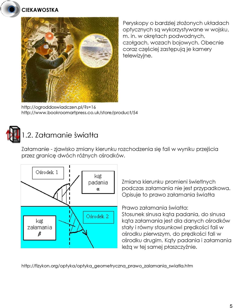 Załamanie światła Załamanie - zjawisko zmiany kierunku rozchodzenia się fali w wyniku przejścia przez granicę dwóch różnych ośrodków.