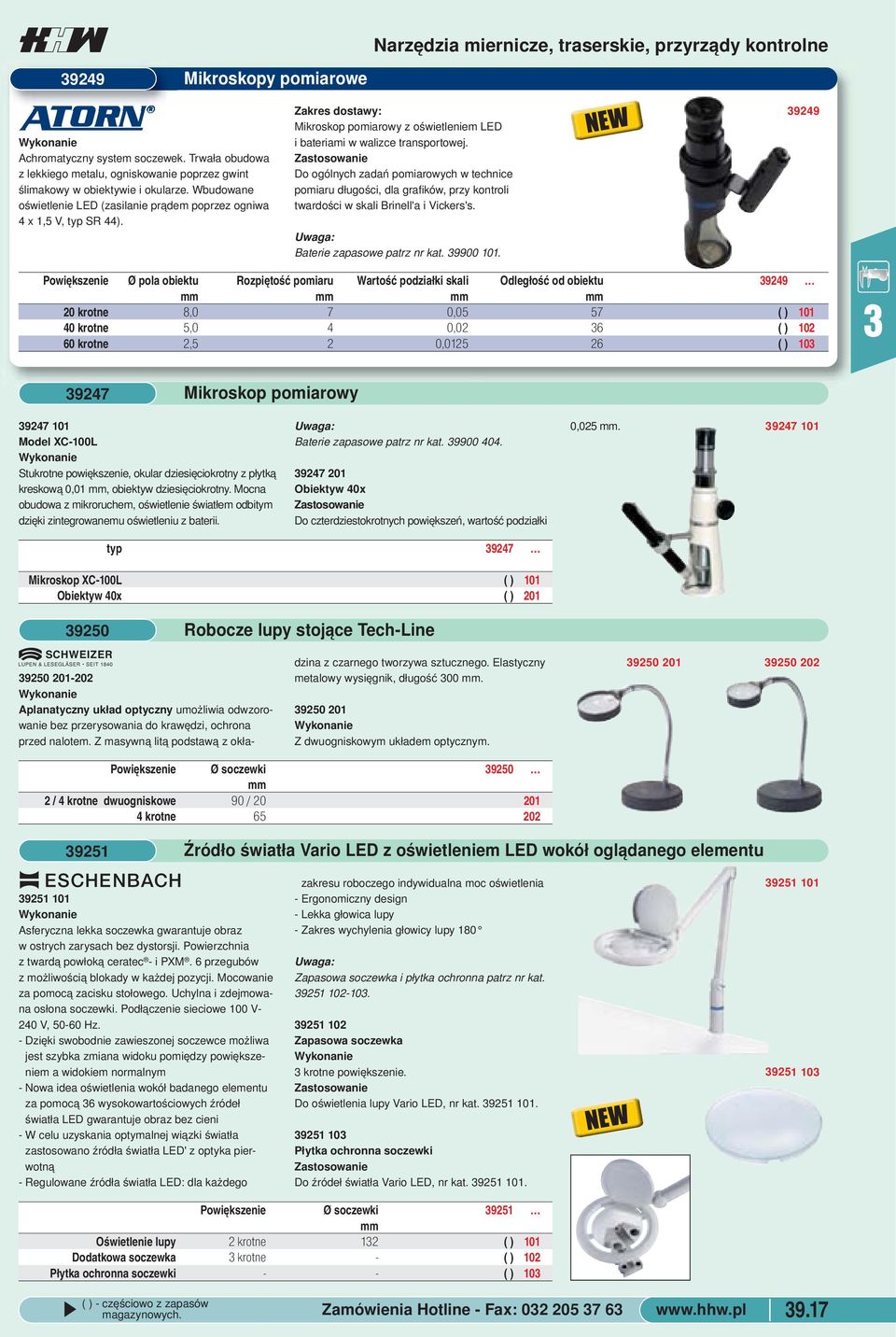 zadań pomiarowych w technice pomiaru długości, dla grafików, przy kontroli twardości w skali Brinell'a i Vickers's Baterie zapasowe patrz nr kat 9900 101 9249 Powiększenie Ø pola obiektu Rozpiętość