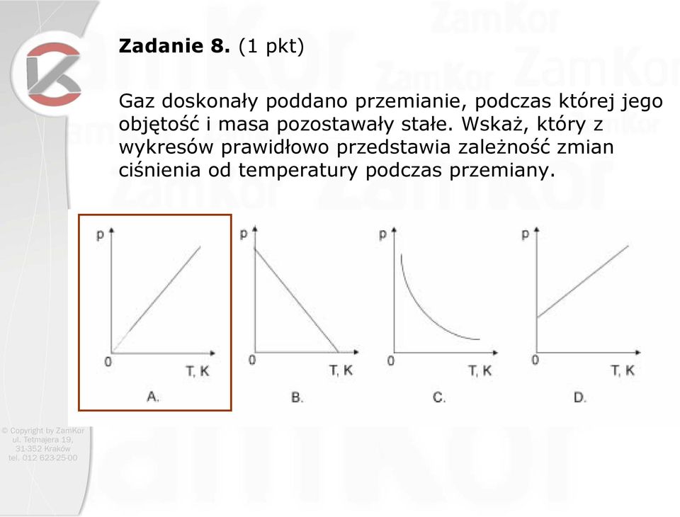 której jego objętość i masa pozostawały stałe.