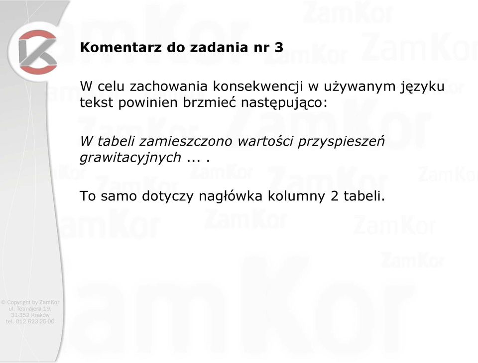 następująco: W tabeli zamieszczono wartości