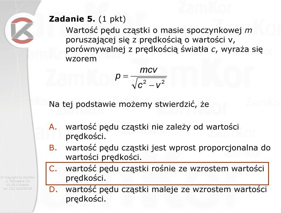 prędkością światła c, wyraża się wzorem p = mcv Na tej podstawie możemy stwierdzić, że c 2 v 2 A.