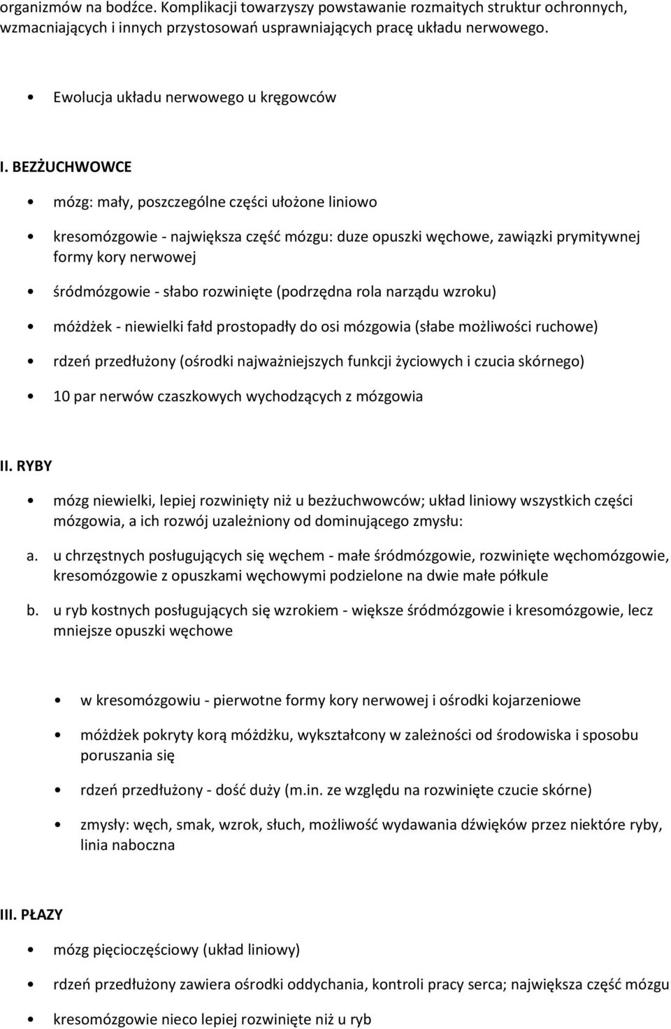 BEZŻUCHWOWCE mózg: mały, poszczególne części ułożone liniowo kresomózgowie - największa częśd mózgu: duze opuszki węchowe, zawiązki prymitywnej formy kory nerwowej śródmózgowie - słabo rozwinięte