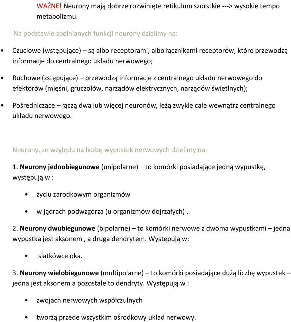 (zstępujące) przewodzą informacje z centralnego układu nerwowego do efektorów (mięśni, gruczołów, narządów elektrycznych, narządów świetlnych); Pośredniczące łączą dwa lub więcej neuronów, leżą