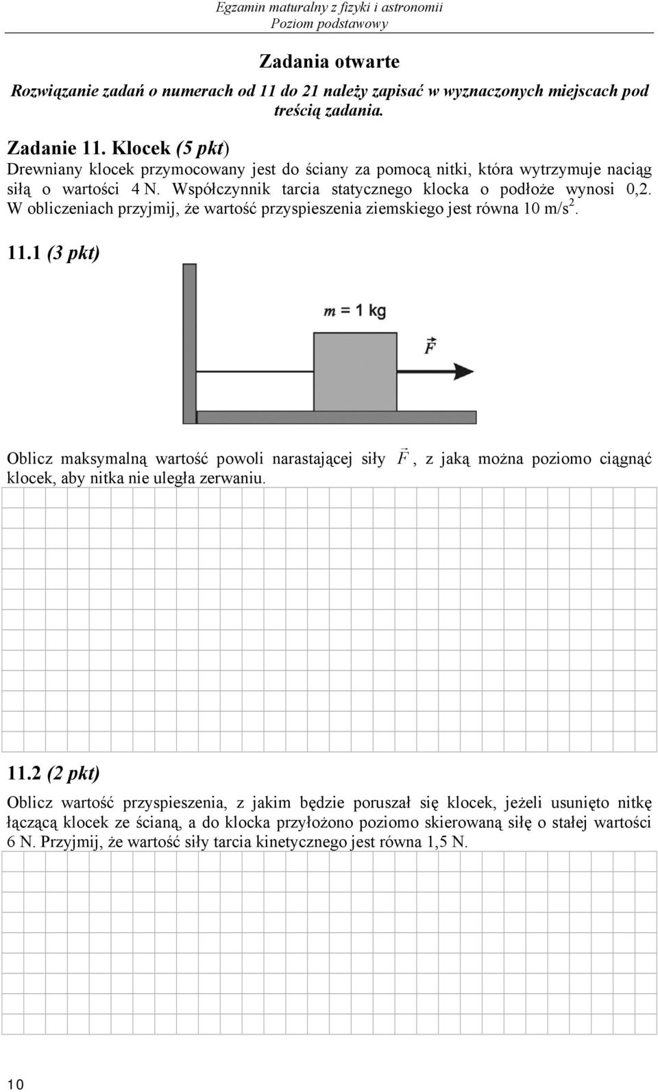 W obliczeniach przyjmij, że wartość przyspieszenia ziemskiego jest równa 0 m/s.