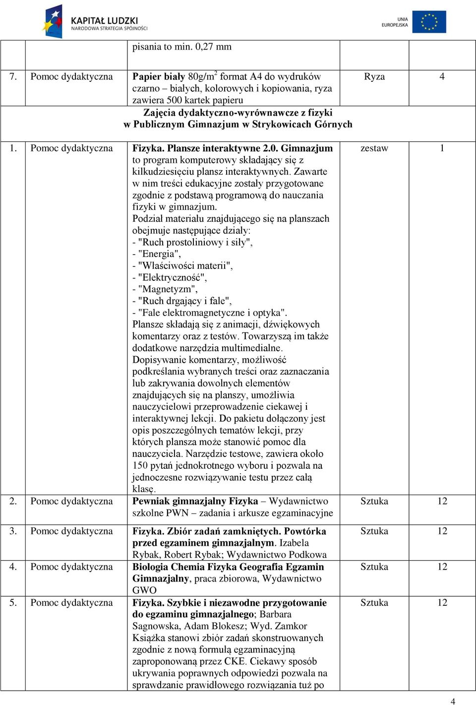 Strykowicach Górnych 1. Pomoc dydaktyczna Fizyka. Plansze interaktywne 2.0. Gimnazjum to program komputerowy składający się z kilkudziesięciu plansz interaktywnych.