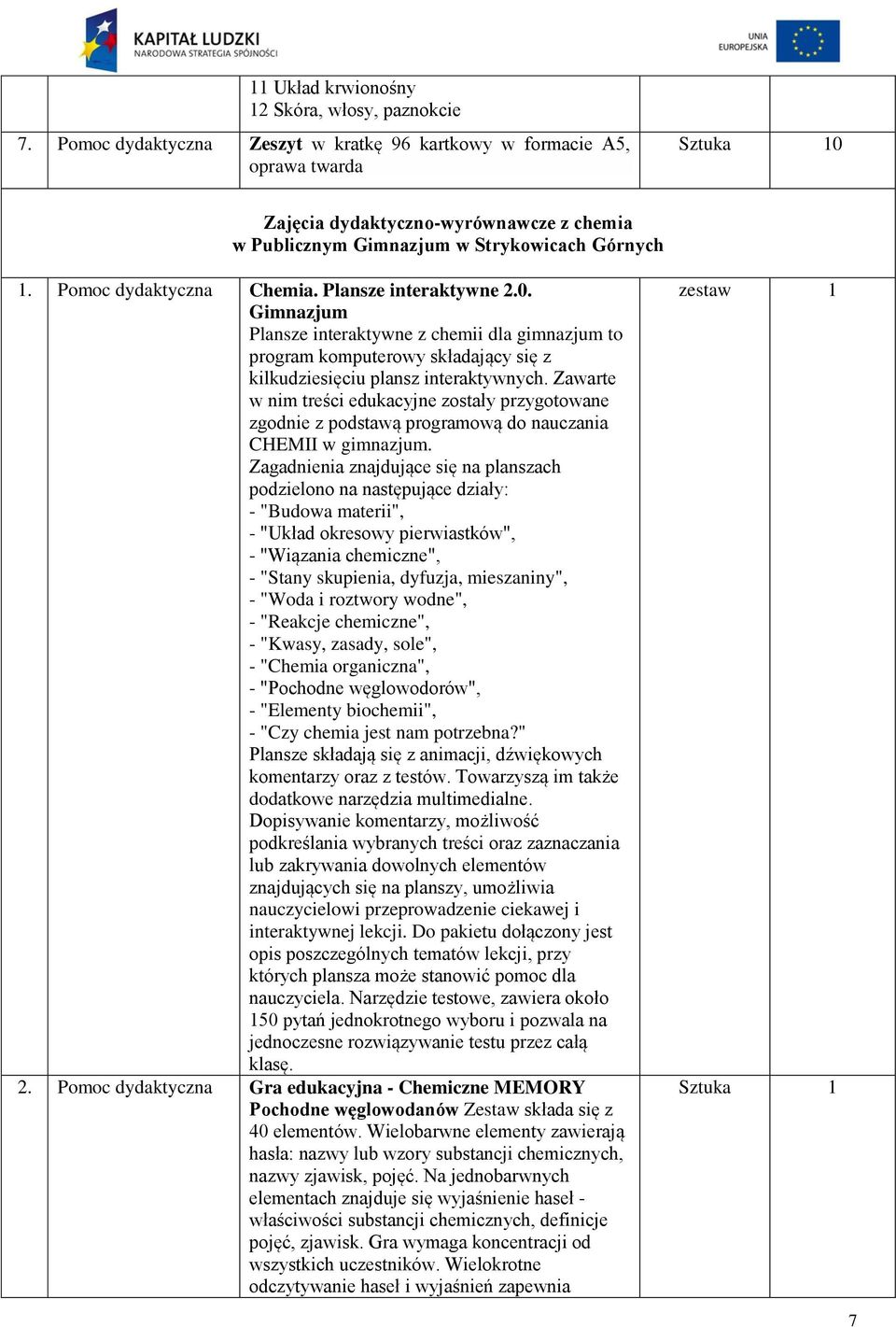 Plansze interaktywne 2.0. Gimnazjum Plansze interaktywne z chemii dla gimnazjum to program komputerowy składający się z kilkudziesięciu plansz interaktywnych.