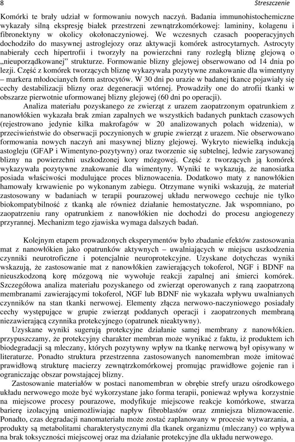 We wczesnych czasach pooperacyjnych dochodziło do masywnej astroglejozy oraz aktywacji komórek astrocytarnych.