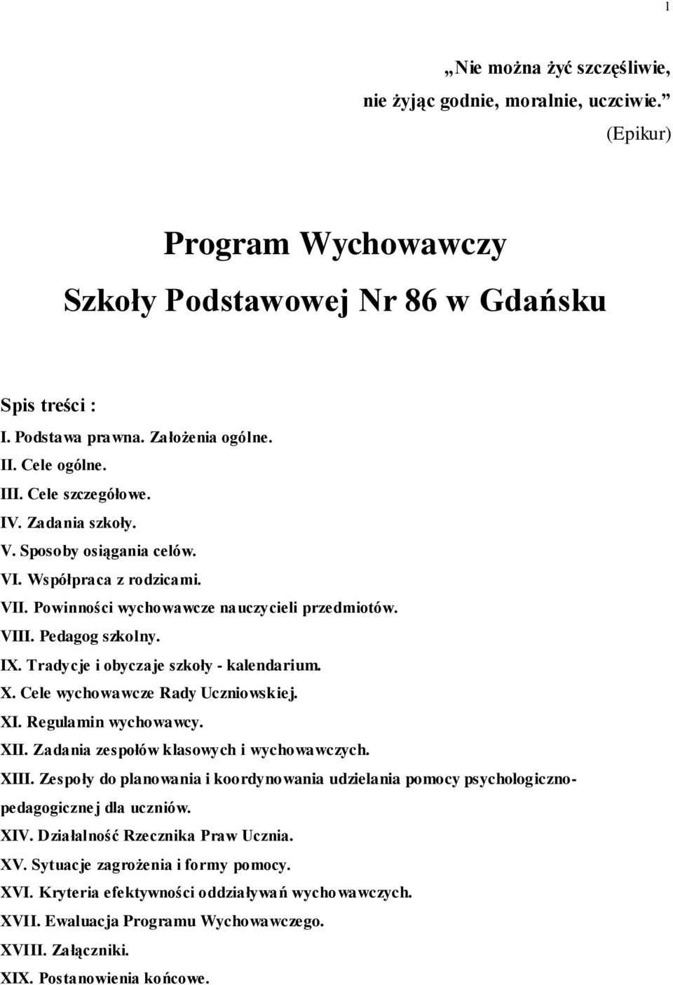 Tradycje i obyczaje szkoły - kalendarium. X. Cele wychowawcze Rady Uczniowskiej. XI. Regulamin wychowawcy. XII. Zadania zespołów klasowych i wychowawczych. XIII.