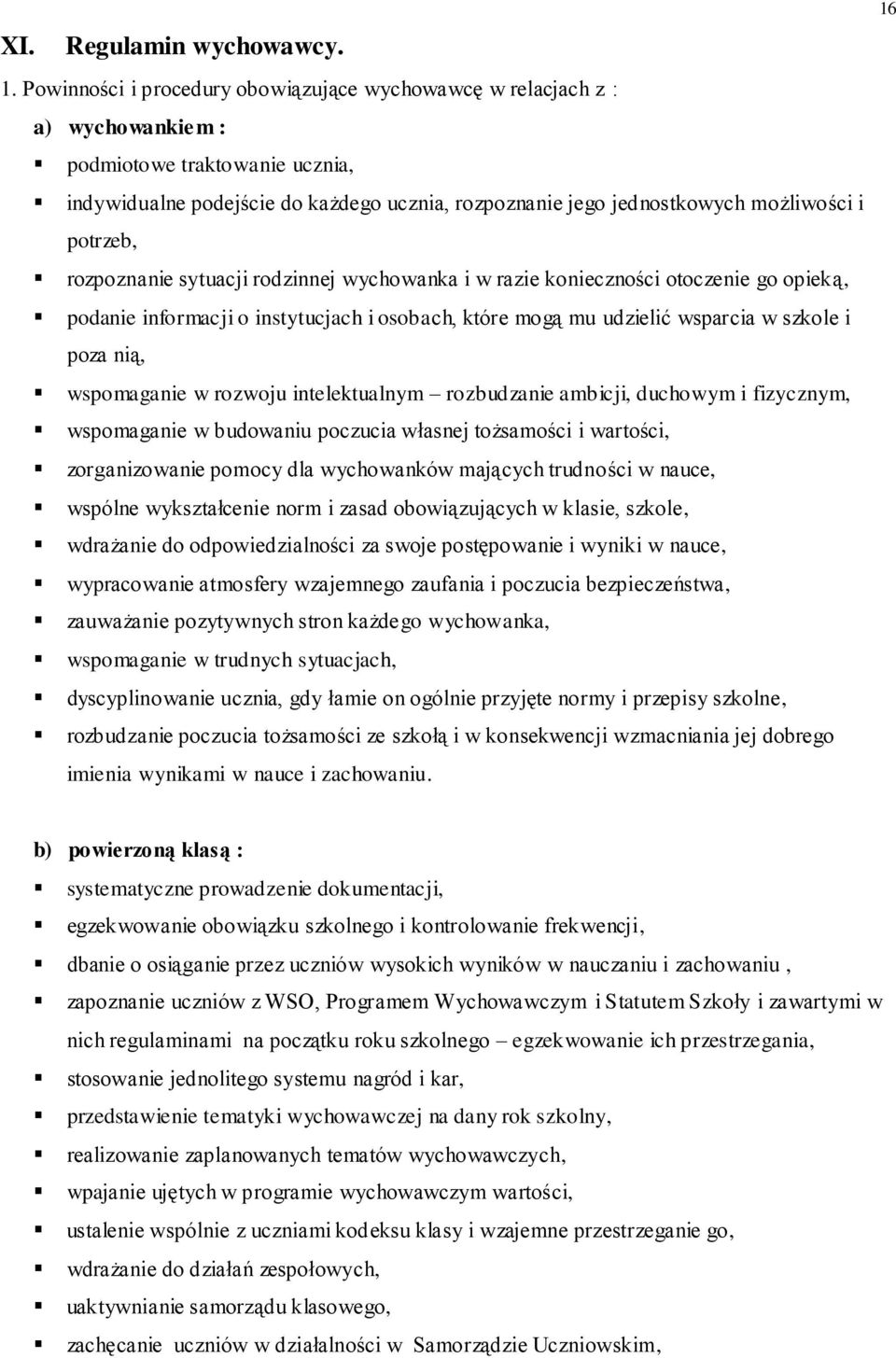 potrzeb, rozpoznanie sytuacji rodzinnej wychowanka i w razie konieczności otoczenie go opieką, podanie informacji o instytucjach i osobach, które mogą mu udzielić wsparcia w szkole i poza nią,