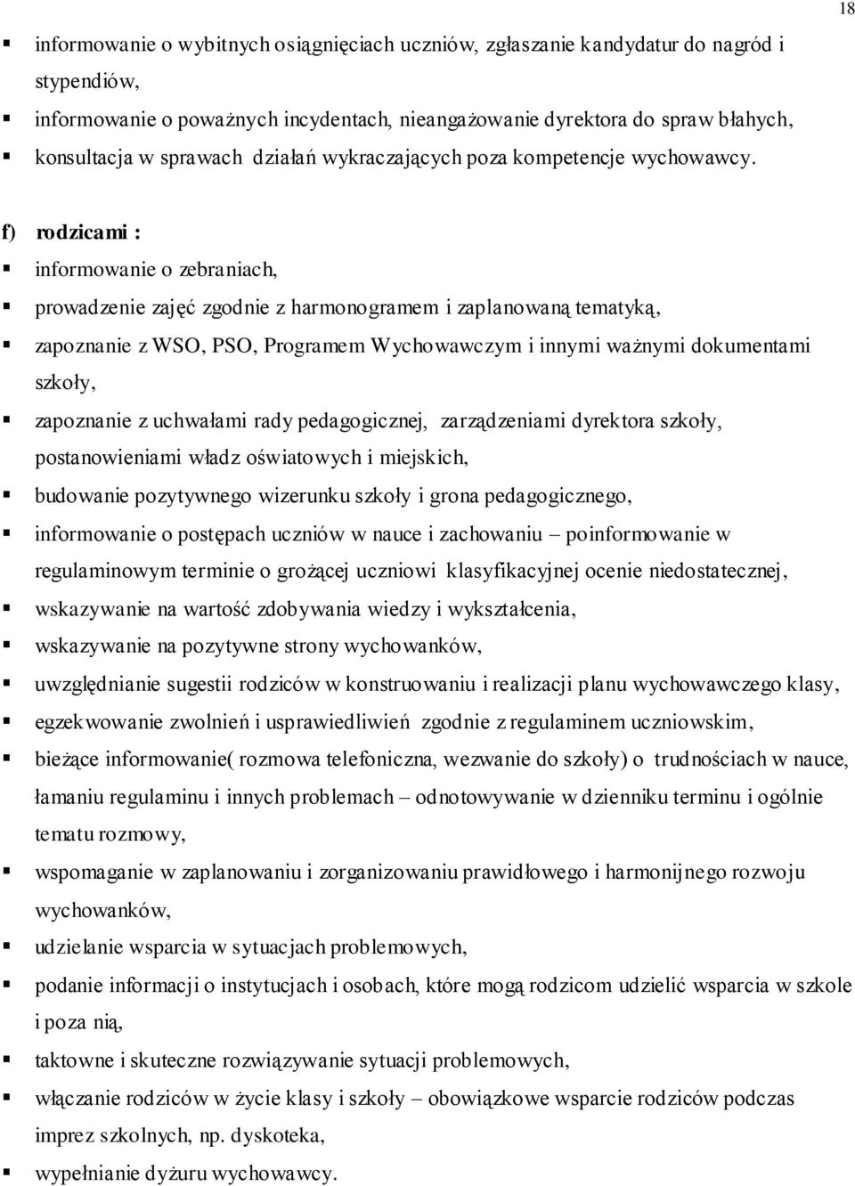 18 f) rodzicami : informowanie o zebraniach, prowadzenie zajęć zgodnie z harmonogramem i zaplanowaną tematyką, zapoznanie z WSO, PSO, Programem Wychowawczym i innymi ważnymi dokumentami szkoły,