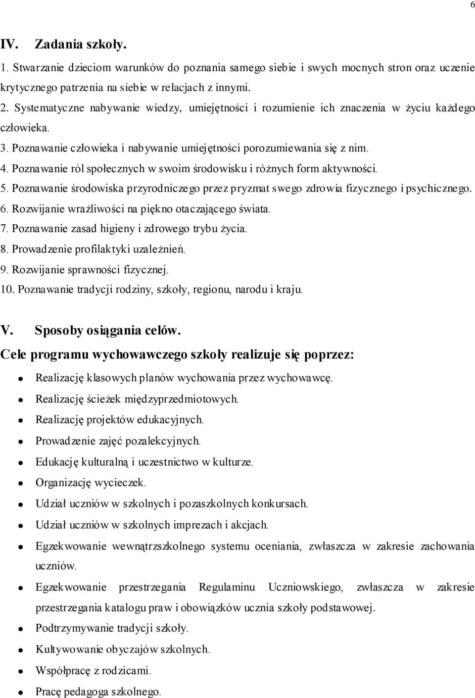 Poznawanie ról społecznych w swoim środowisku i różnych form aktywności. 5. Poznawanie środowiska przyrodniczego przez pryzmat swego zdrowia fizycznego i psychicznego. 6.