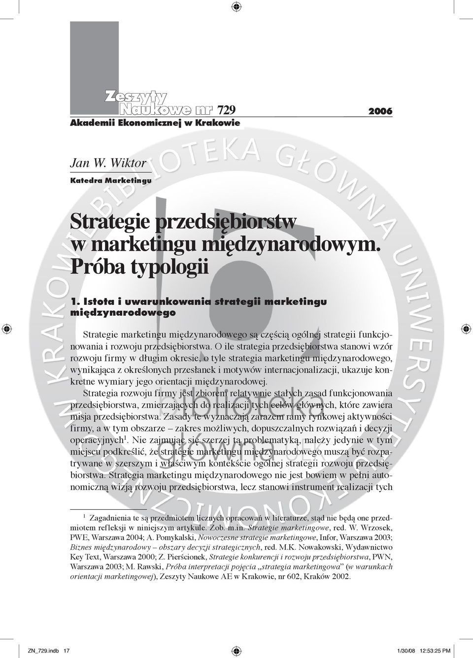 O ile strategia przedsiębiorstwa stanowi wzór rozwoju firmy w długim okresie, o tyle strategia marketingu międzynarodowego, wynikająca z określonych przesłanek i motywów internacjonalizacji, ukazuje