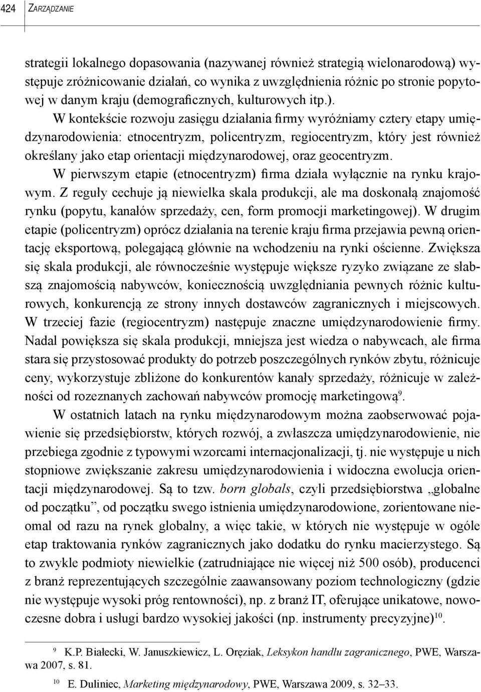 W kontekście rozwoju zasięgu działania firmy wyróżniamy cztery etapy umiędzynarodowienia: etnocentryzm, policentryzm, regiocentryzm, który jest również określany jako etap orientacji międzynarodowej,