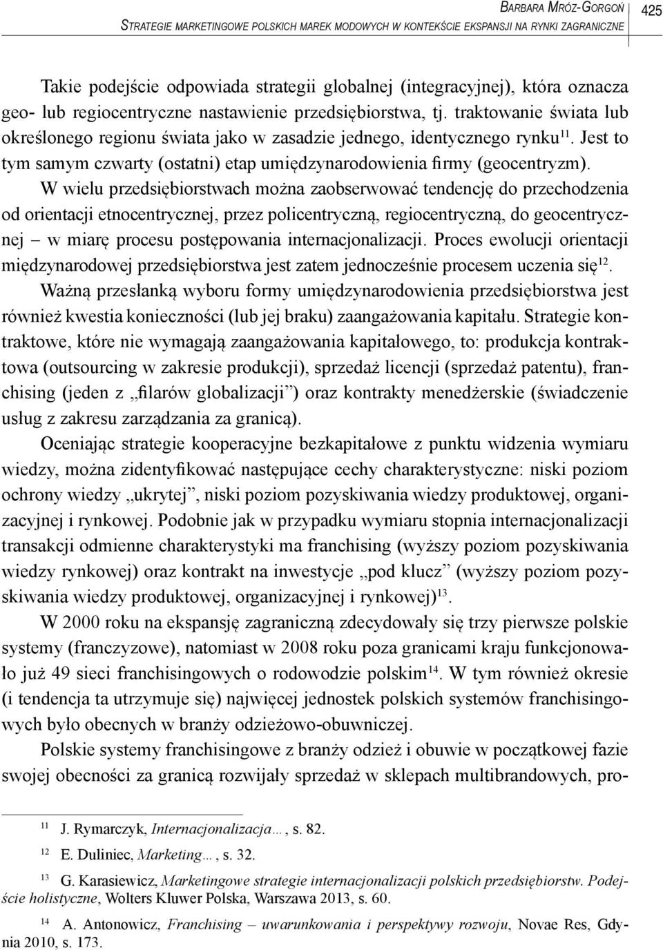 Jest to tym samym czwarty (ostatni) etap umiędzynarodowienia firmy (geocentryzm).