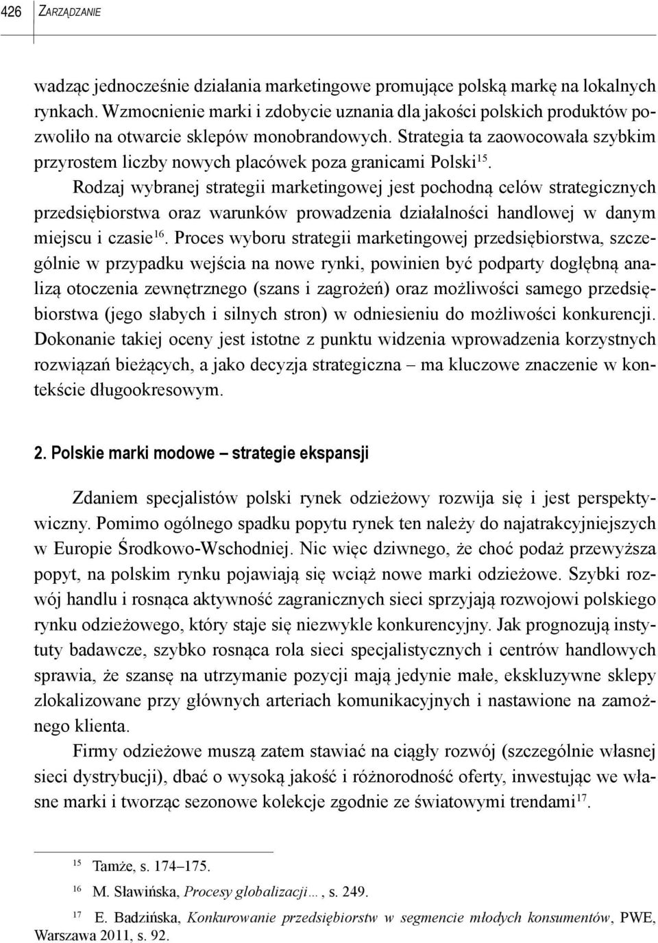 Strategia ta zaowocowała szybkim przyrostem liczby nowych placówek poza granicami Polski 15.