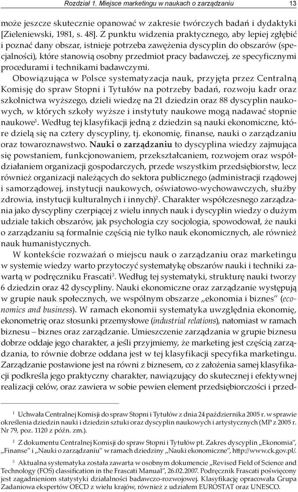 specyficznymi procedurami i technikami badawczymi.