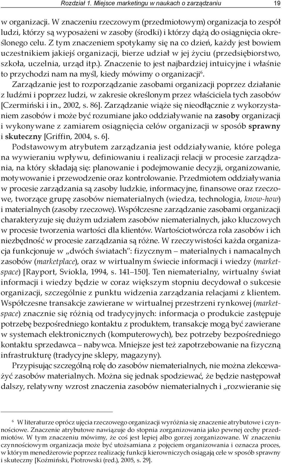 Z tym znaczeniem spotykamy się na co dzień, każdy jest bowiem uczestnikiem jakiejś organizacji, bierze udział w jej życiu (przedsiębiorstwo, szkoła, uczelnia, urząd itp.).