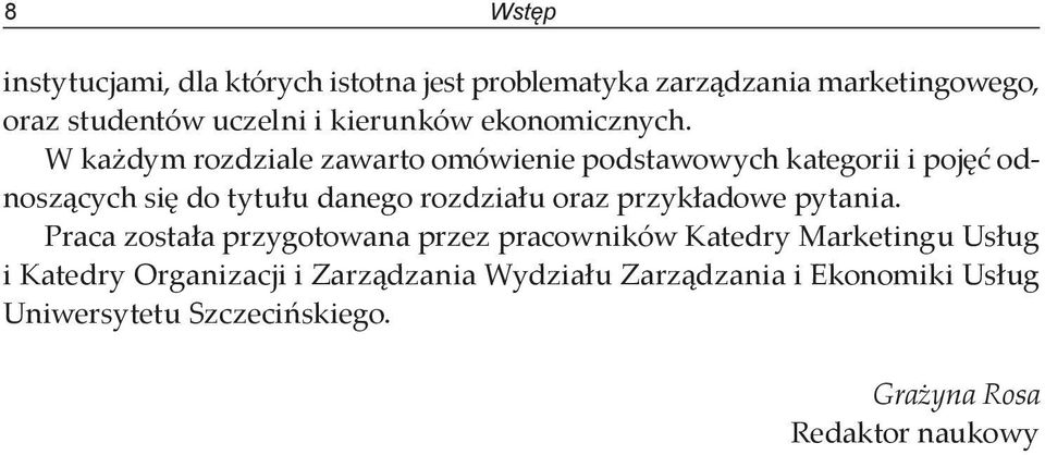 W każdym rozdziale zawarto omówienie podstawowych kategorii i pojęć odnoszących się do tytułu danego rozdziału oraz