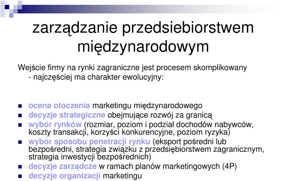 nabywców, koszty transakcji, korzyści konkurencyjne, poziom ryzyka) wybór sposobu penetracji rynku (eksport pośredni lub bezpośredni, strategia