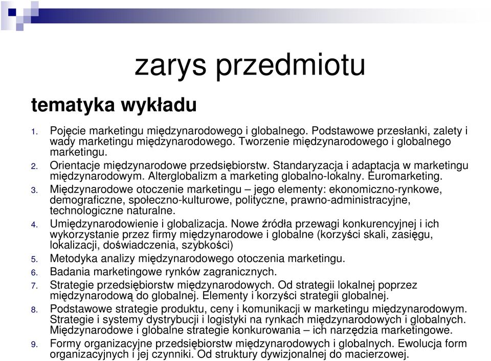 Euromarketing. 3. Międzynarodowe otoczenie marketingu jego elementy: ekonomiczno-rynkowe, demograficzne, społeczno-kulturowe, polityczne, prawno-administracyjne, technologiczne naturalne. 4.