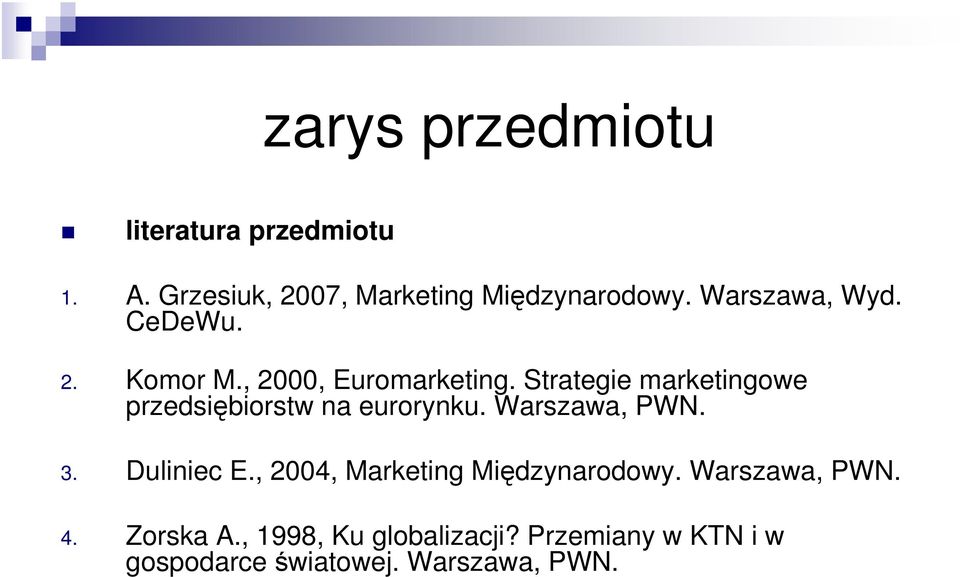 Strategie marketingowe przedsiębiorstw na eurorynku. Warszawa, PWN. 3. Duliniec E.