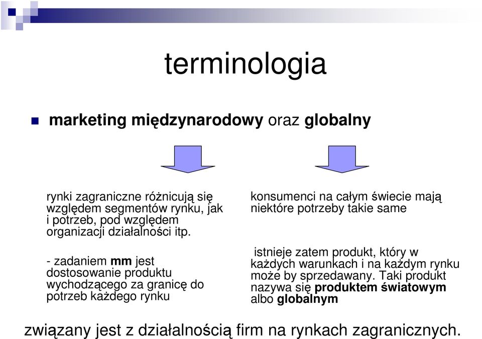 - zadaniem mm jest dostosowanie produktu wychodzącego za granicę do potrzeb każdego rynku konsumenci na całym świecie mają niektóre