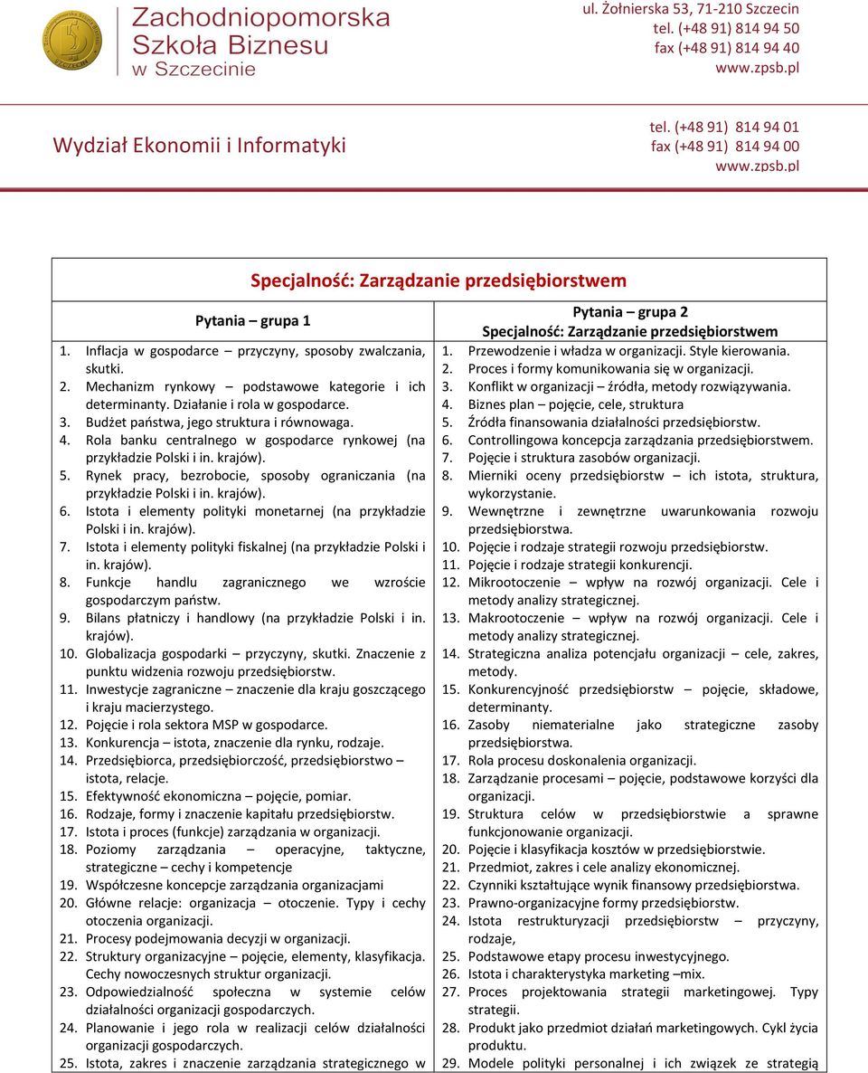 Istota i elementy polityki monetarnej (na przykładzie Polski i in. krajów). 7. Istota i elementy polityki fiskalnej (na przykładzie Polski i in. krajów). 8.