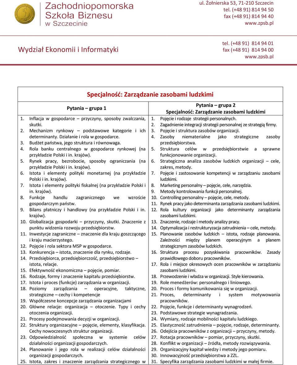 Istota i elementy polityki monetarnej (na przykładzie Polski i in. krajów). 7. Istota i elementy polityki fiskalnej (na przykładzie Polski i in. krajów). 8.