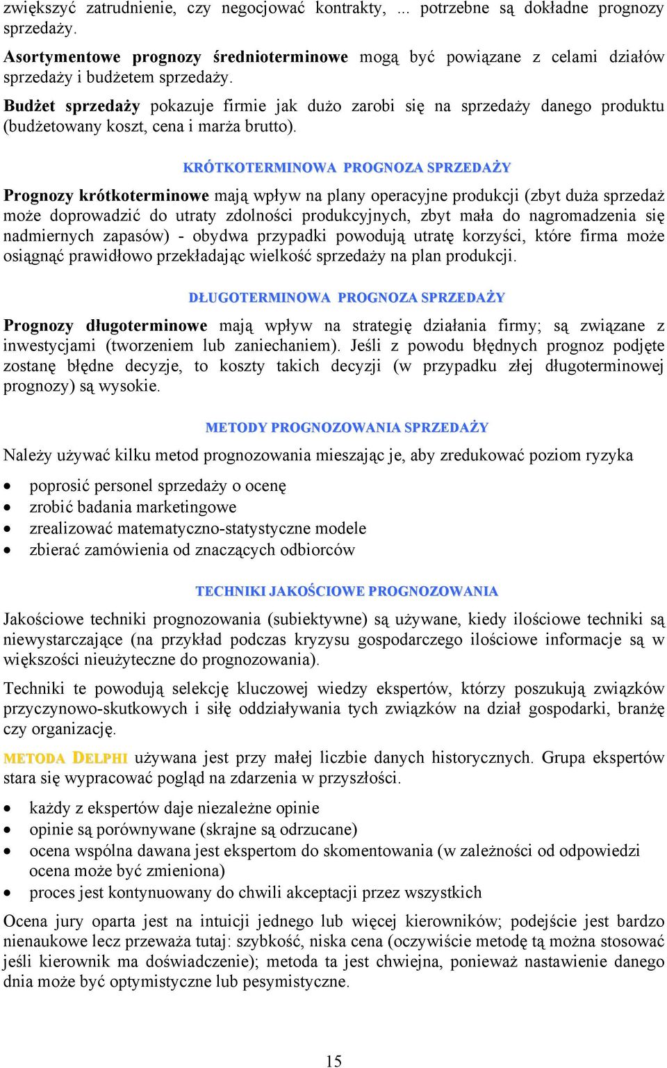 Budżet sprzedaży pokazuje firmie jak dużo zarobi się na sprzedaży danego produktu (budżetowany koszt, cena i marża brutto).