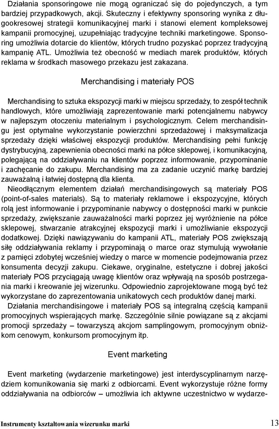 Sponsoring umożliwia dotarcie do klientów, których trudno pozyskać poprzez tradycyjną kampanię ATL.