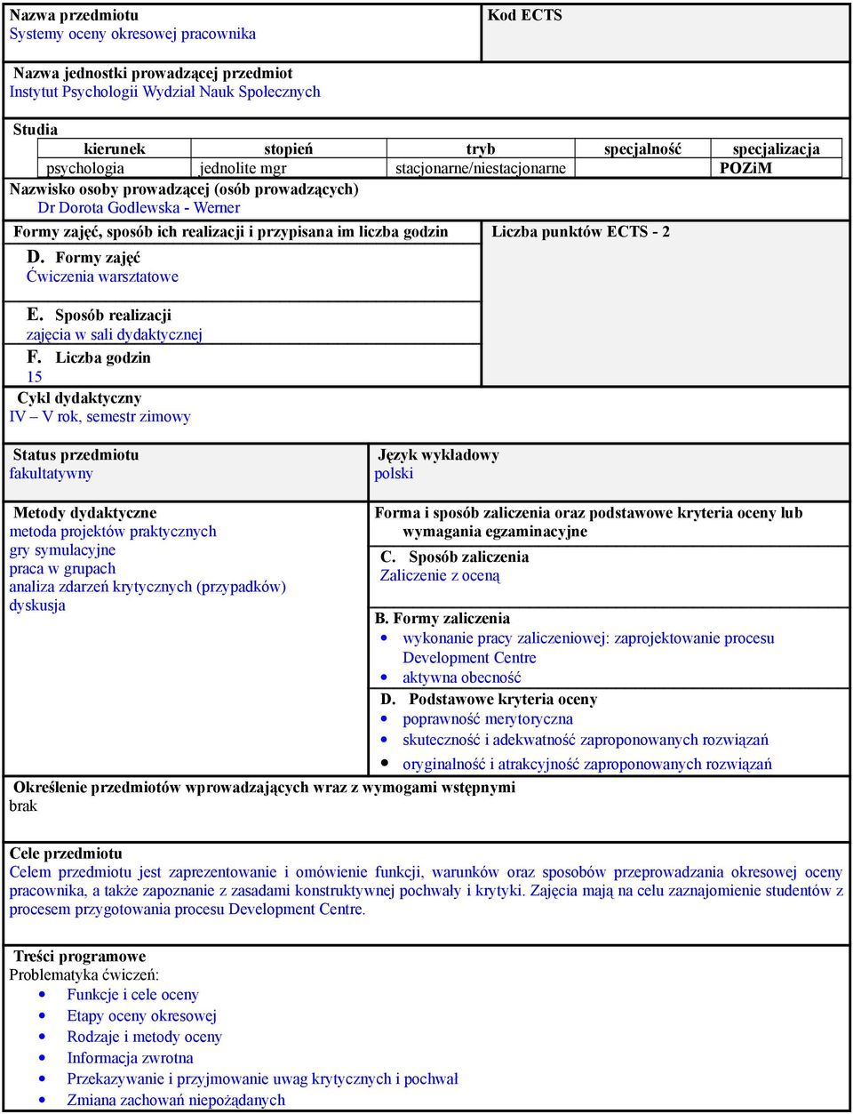 Liczba punktów ECTS - 2 D. Formy zajęć Ćwiczenia warsztatowe E. Sposób realizacji zajęcia w sali dydaktycznej F.