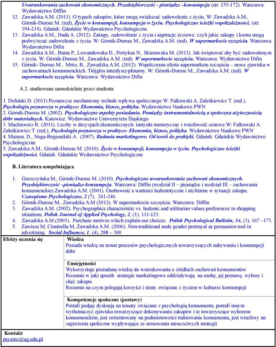 Gdańsk: Gdańskie Wydawnictwo Psychologiczne. 13. Zawadzka A.M., Duda A. (2012). Zakupy, zadowolenie z życia i aspiracje życiowe: czyli jakie zakupy i komu mogą podwyższać zadowolenie z życia.