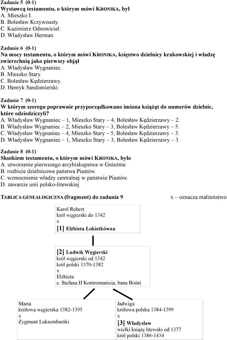 Henryk Sandomierski. Zadanie 7 (0-1) W którym szeregu poprawnie przyporządkowano imiona książąt do numerów dzielnic, które odziedziczyli? A.