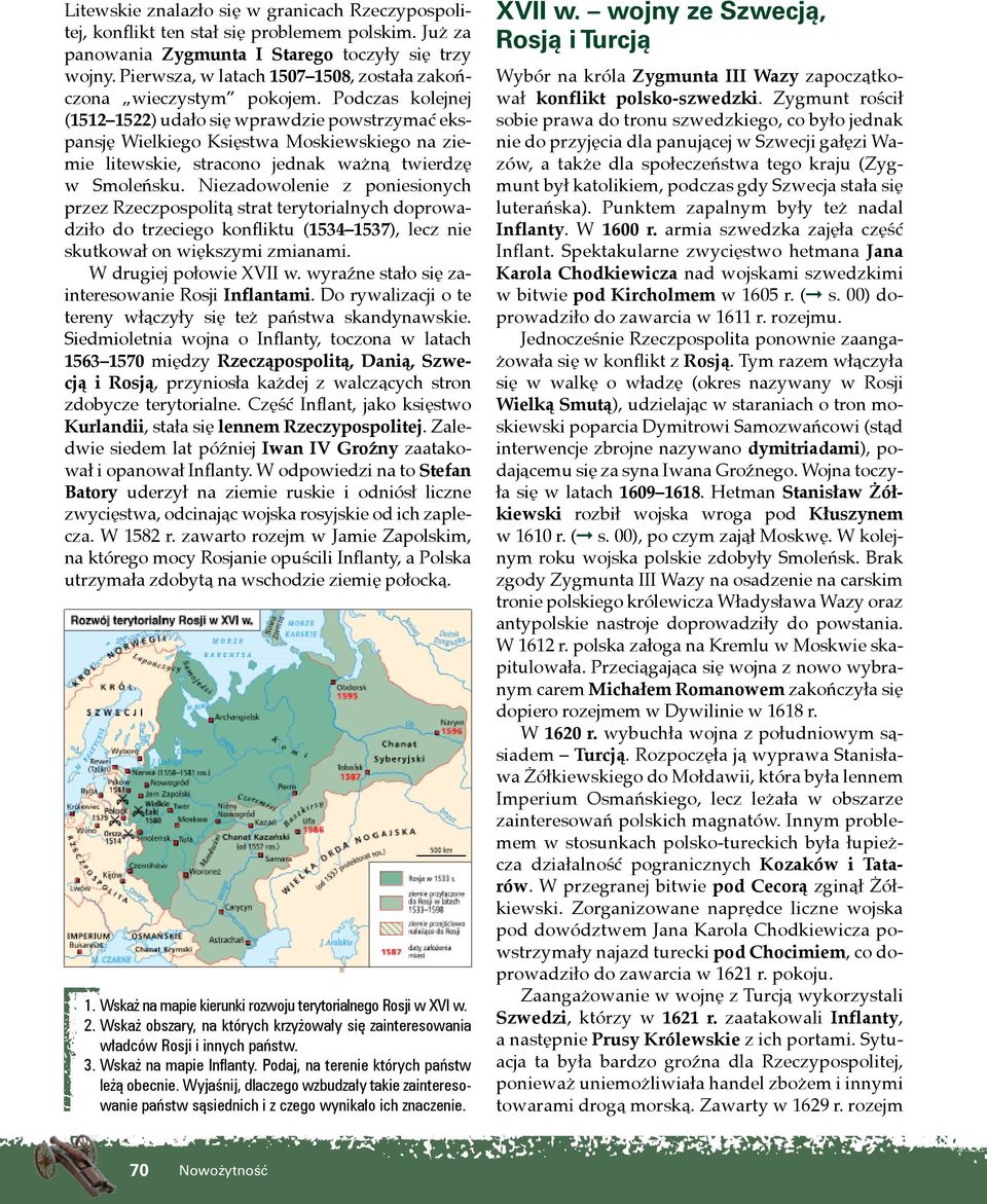 Podczas kolejnej (1512 1522) udało się wprawdzie powstrzymać ekspansję Wielkiego Księstwa Moskiewskiego na ziemie litewskie, stracono jednak ważną twierdzę w Smoleńsku.