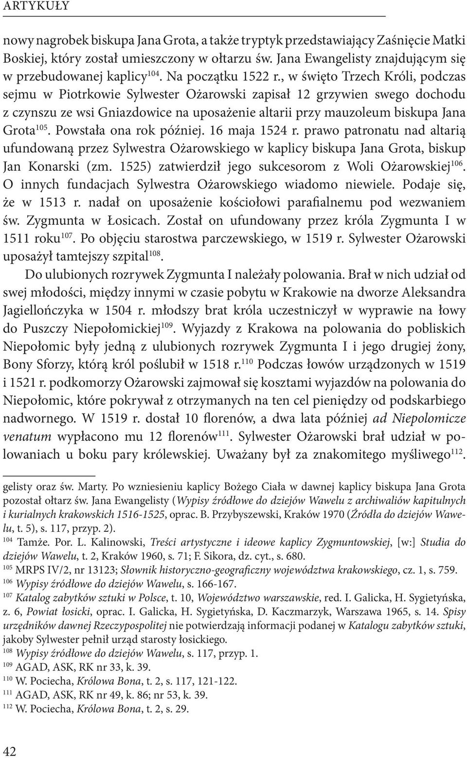 , w święto Trzech Króli, podczas sejmu w Piotrkowie Sylwester Ożarowski zapisał 12 grzywien swego dochodu z czynszu ze wsi Gniazdowice na uposażenie altarii przy mauzoleum biskupa Jana Grota 105.