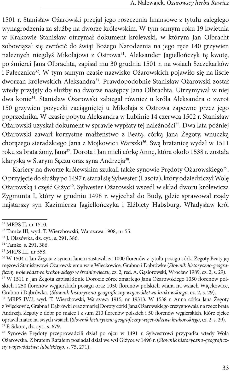 Mikołajowi z Ostrowa 31. Aleksander Jagiellończyk tę kwotę, po śmierci Jana Olbrachta, zapisał mu 30 grudnia 1501 r. na wsiach Szczekarków i Pałecznica 32.